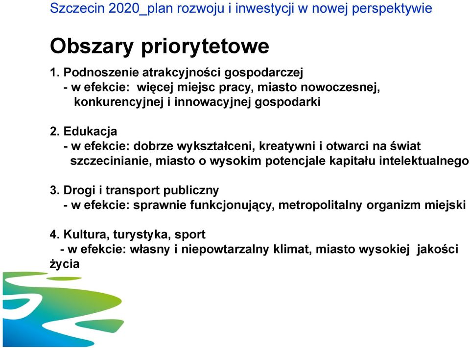 Edukacja - w efekcie: dobrze wykształceni, kreatywni i otwarci na świat szczecinianie, miasto o wysokim potencjale kapitału intelektualnego 3.