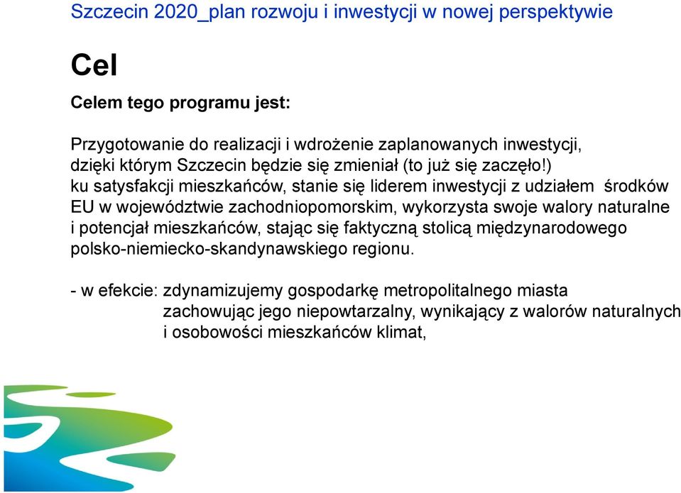 ) ku satysfakcji mieszkańców, stanie się liderem inwestycji z udziałem środków EU w województwie zachodniopomorskim, wykorzysta swoje walory naturalne i