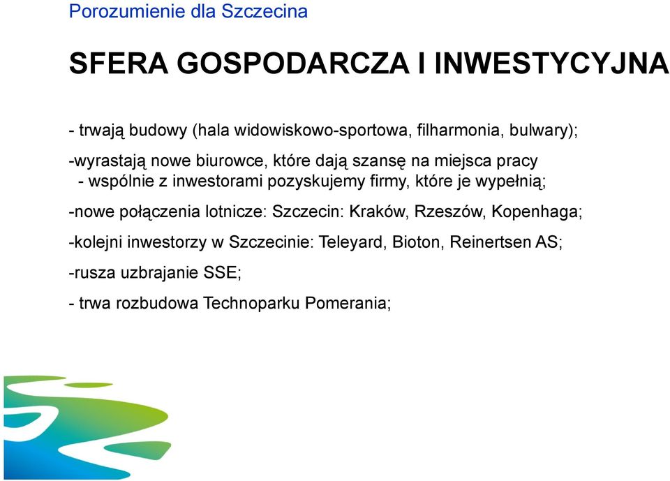 pozyskujemy firmy, które je wypełnią; -nowe połączenia lotnicze: Szczecin: Kraków, Rzeszów, Kopenhaga; -kolejni