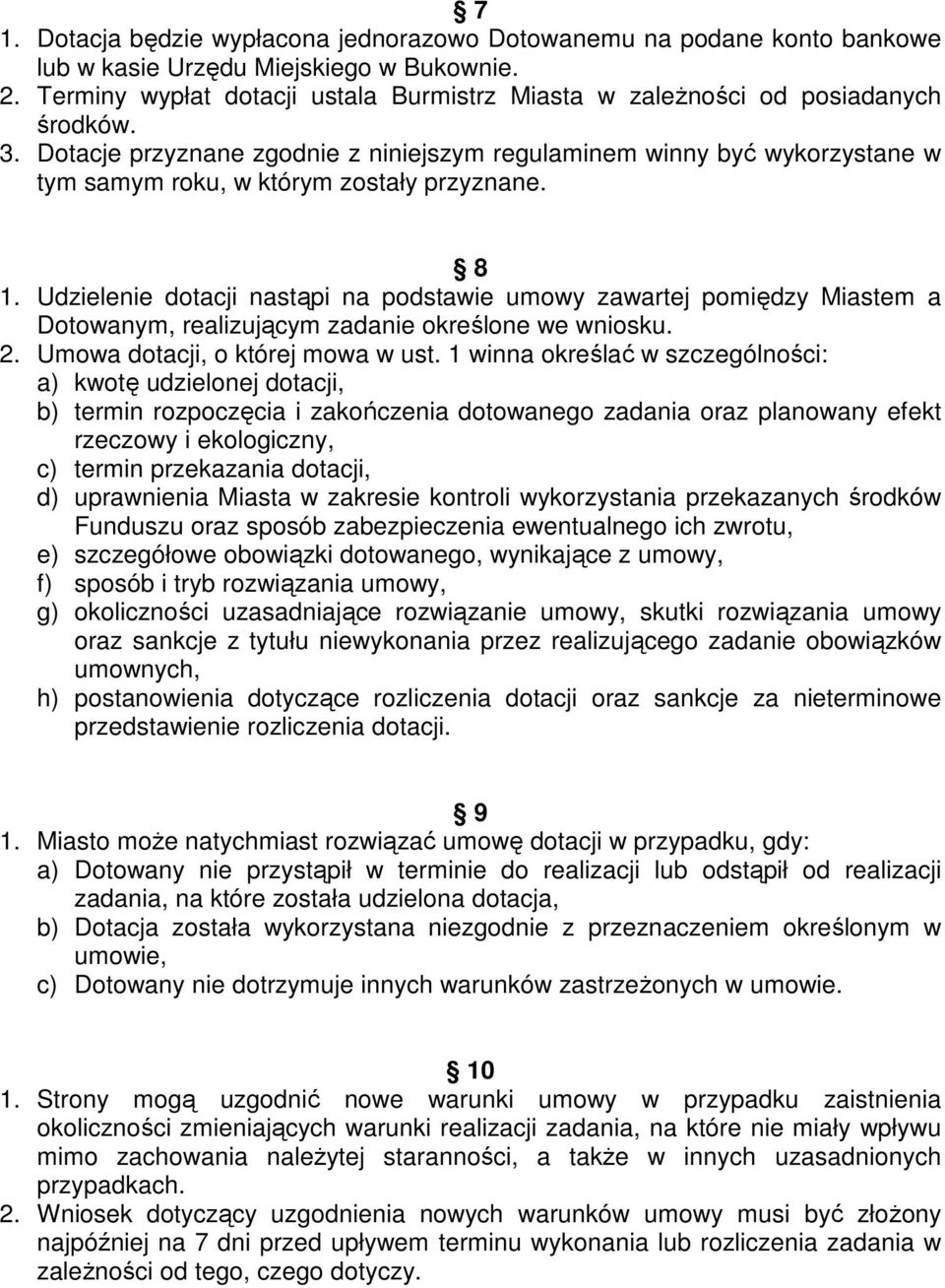 Dotacje przyznane zgodnie z niniejszym regulaminem winny być wykorzystane w tym samym roku, w którym zostały przyznane. 8 1.