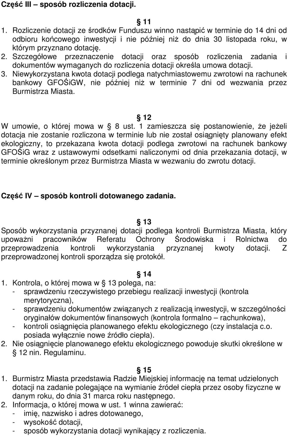 Szczegółowe przeznaczenie dotacji oraz sposób rozliczenia zadania i dokumentów wymaganych do rozliczenia dotacji określa umowa dotacji. 3.