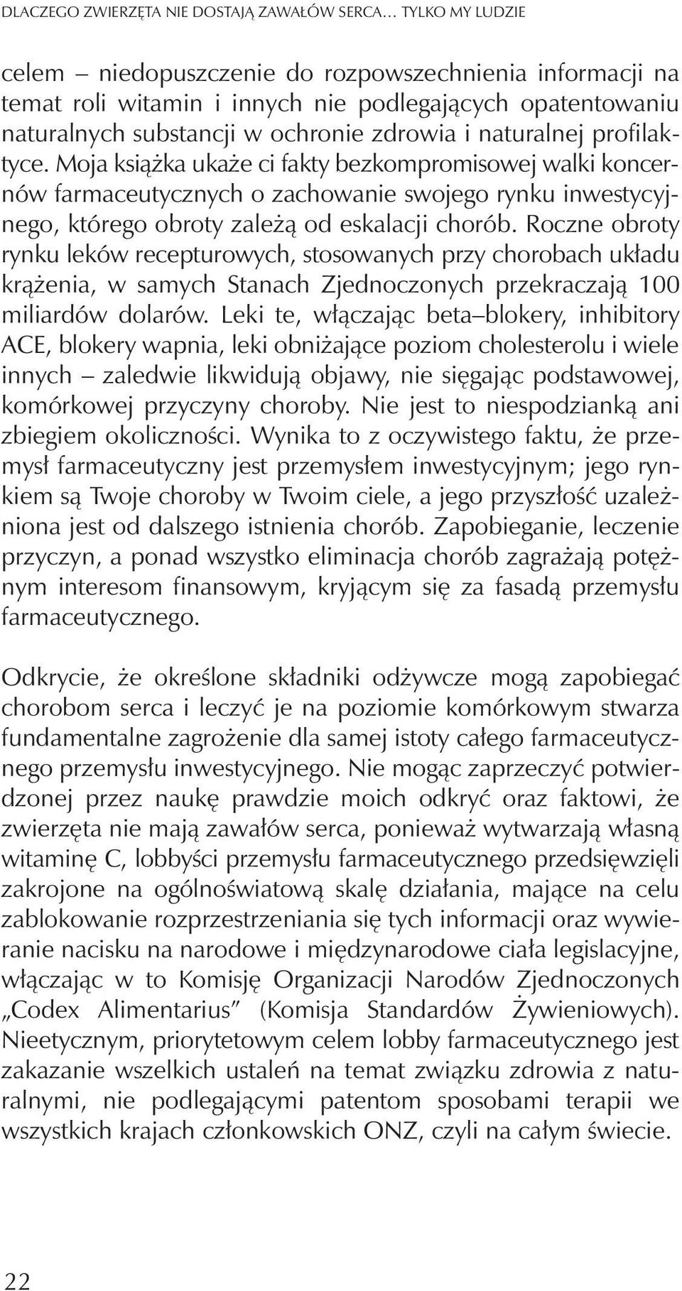 Moja ksi¹ ka uka e ci fakty bezkompromisowej walki koncernów farmaceutycznych o zachowanie swojego rynku inwestycyjnego, którego obroty zale ¹ od eskalacji chorób.