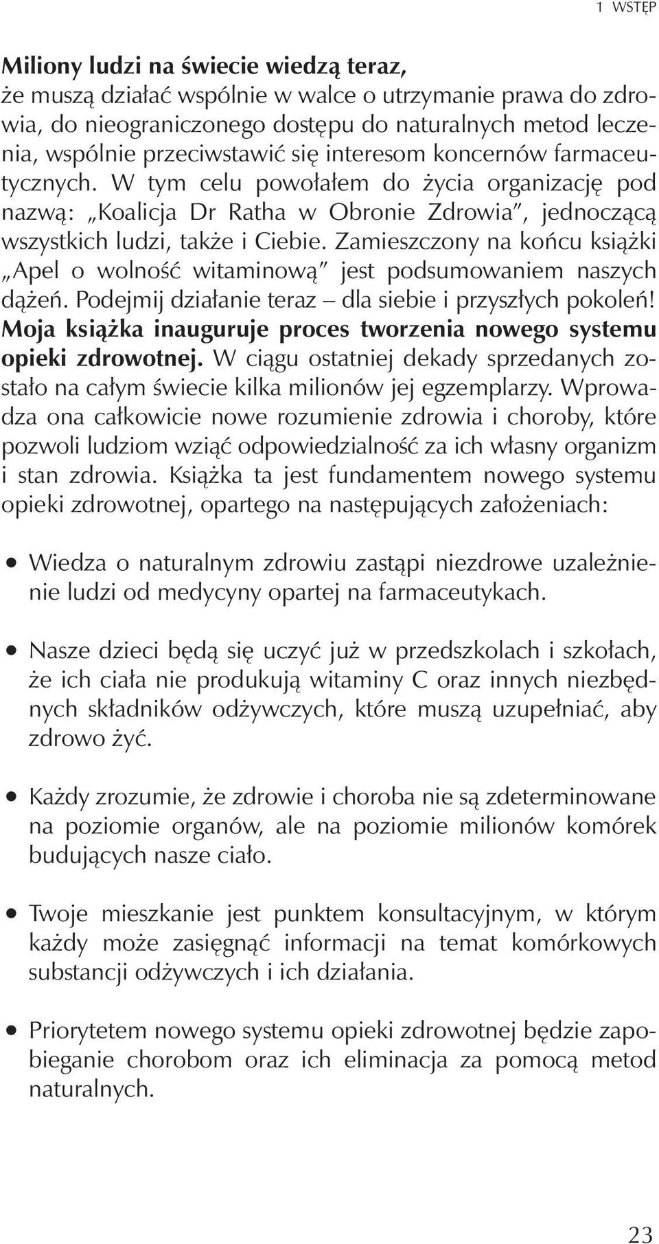 Zamieszczony na koñcu ksi¹ ki Apel o wolnoœæ witaminow¹ jest podsumowaniem naszych d¹ eñ. Podejmij dzia³anie teraz dla siebie i przysz³ych pokoleñ!