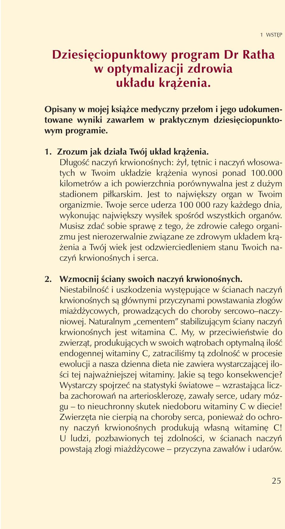 D³ugoœæ naczyñ krwionoœnych: y³, têtnic i naczyñ w³osowatych w Twoim uk³adzie kr¹ enia wynosi ponad 100.000 kilometrów a ich powierzchnia porównywalna jest z du ym stadionem pi³karskim.