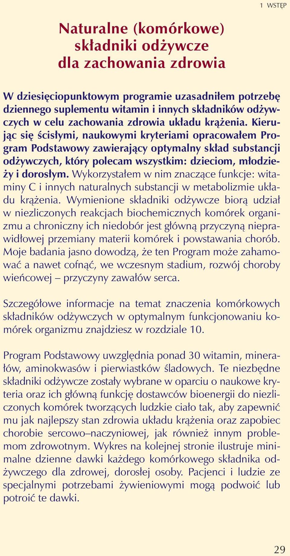 Kieruj¹c siê œcis³ymi, naukowymi kryteriami opracowa³em Program Podstawowy zawieraj¹cy optymalny sk³ad substancji od ywczych, który polecam wszystkim: dzieciom, m³odzie- y i doros³ym.