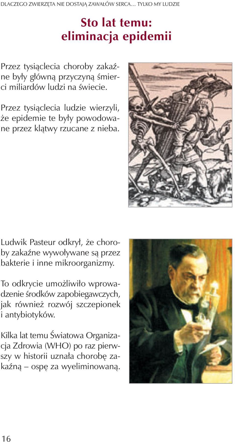 Ludwik Pasteur odkry³, e choroby zakaÿne wywo³ywane s¹ przez bakterie i inne mikroorganizmy.