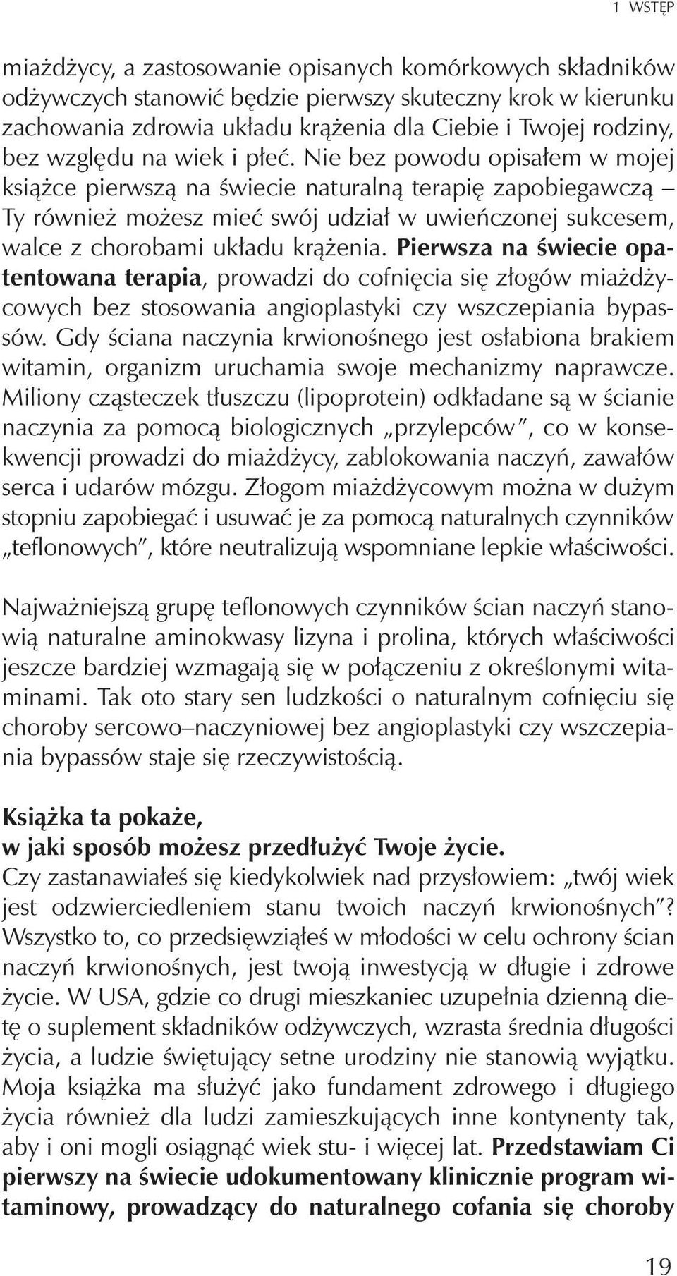 Nie bez powodu opisa³em w mojej ksi¹ ce pierwsz¹ na œwiecie naturaln¹ terapiê zapobiegawcz¹ Ty równie mo esz mieæ swój udzia³ w uwieñczonej sukcesem, walce z chorobami uk³adu kr¹ enia.