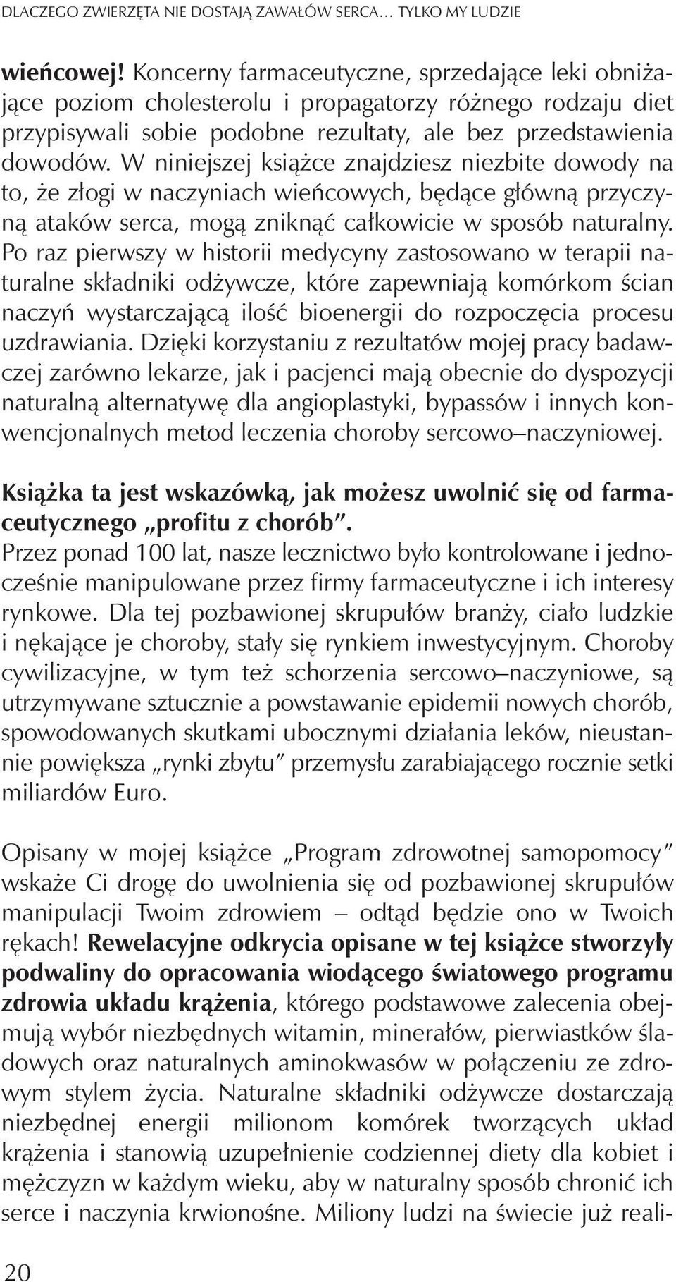 W niniejszej ksi¹ ce znajdziesz niezbite dowody na to, e z³ogi w naczyniach wieñcowych, bêd¹ce g³ówn¹ przyczyn¹ ataków serca, mog¹ znikn¹æ ca³kowicie w sposób naturalny.