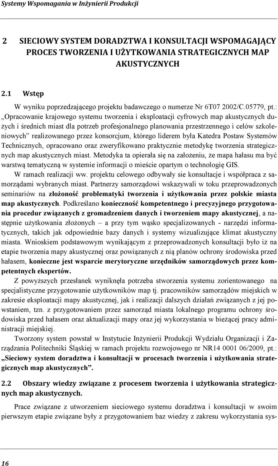 : Opracowanie krajowego systemu tworzenia i eksploatacji cyfrowych map akustycznych dużych i średnich miast dla potrzeb profesjonalnego planowania przestrzennego i celów szkoleniowych realizowanego