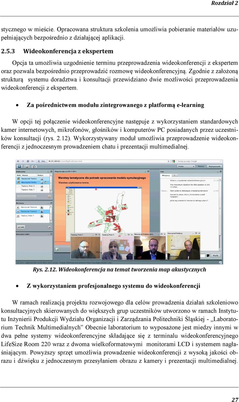 Zgodnie z założoną strukturą systemu doradztwa i konsultacji przewidziano dwie możliwości przeprowadzenia wideokonferencji z ekspertem.