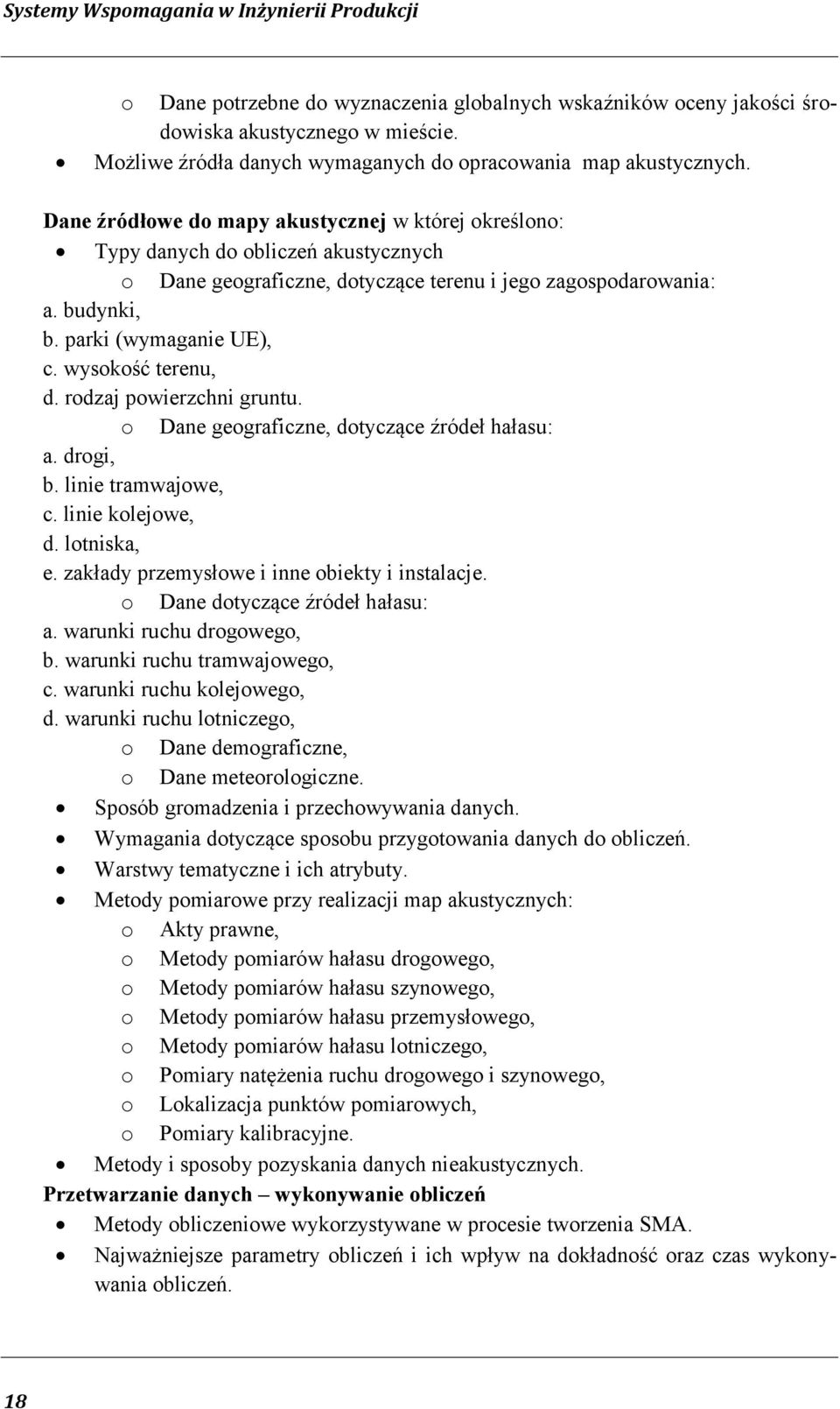 Dane źródłowe do mapy akustycznej w której określono: Typy danych do obliczeń akustycznych o Dane geograficzne, dotyczące terenu i jego zagospodarowania: a. budynki, b. parki (wymaganie UE), c.