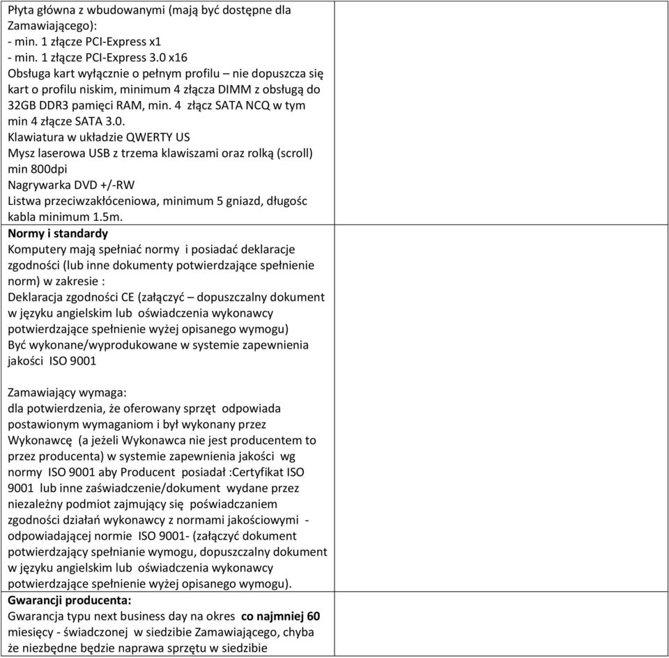 5m. Normy i standardy Komputery mają spełniad normy i posiadad deklaracje zgodności (lub inne dokumenty potwierdzające spełnienie norm) w zakresie : Deklaracja zgodności CE (załączyd dopuszczalny