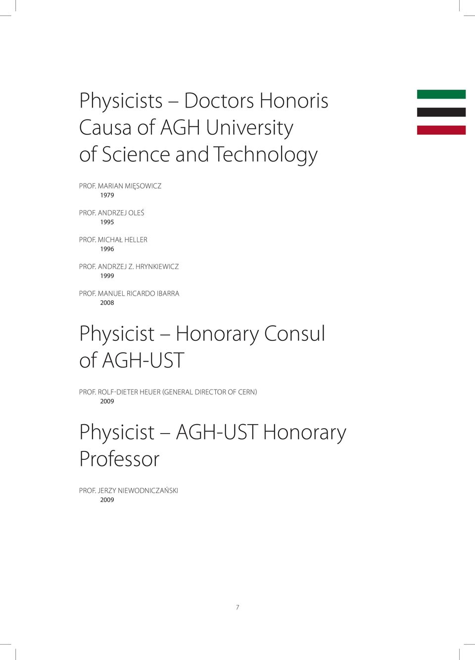 Hrynkiewicz 1999 Prof. Manuel Ricardo IbARRA 2008 Physicist Honorary Consul of AGH-UST prof.