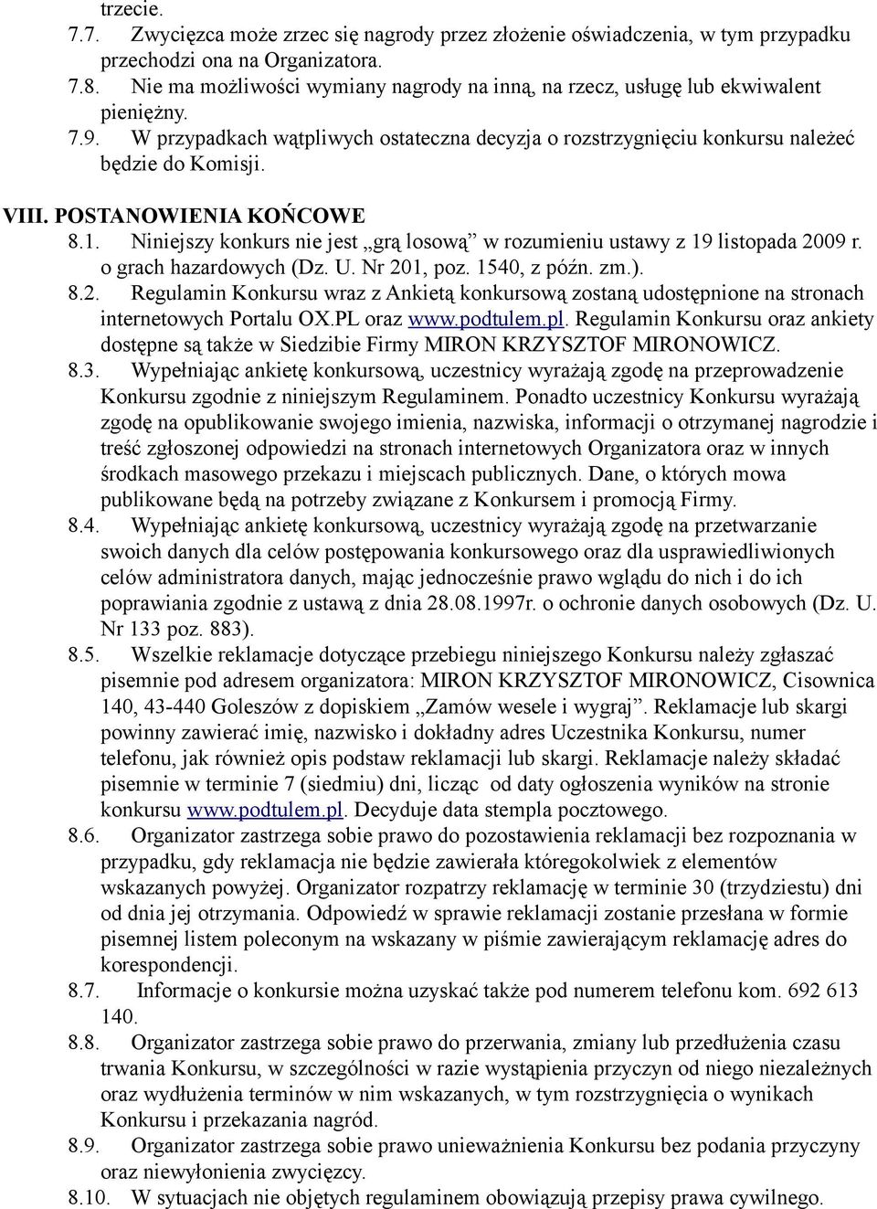 POSTANOWIENIA KOŃCOWE 8.1. Niniejszy konkurs nie jest grą losową w rozumieniu ustawy z 19 listopada 20