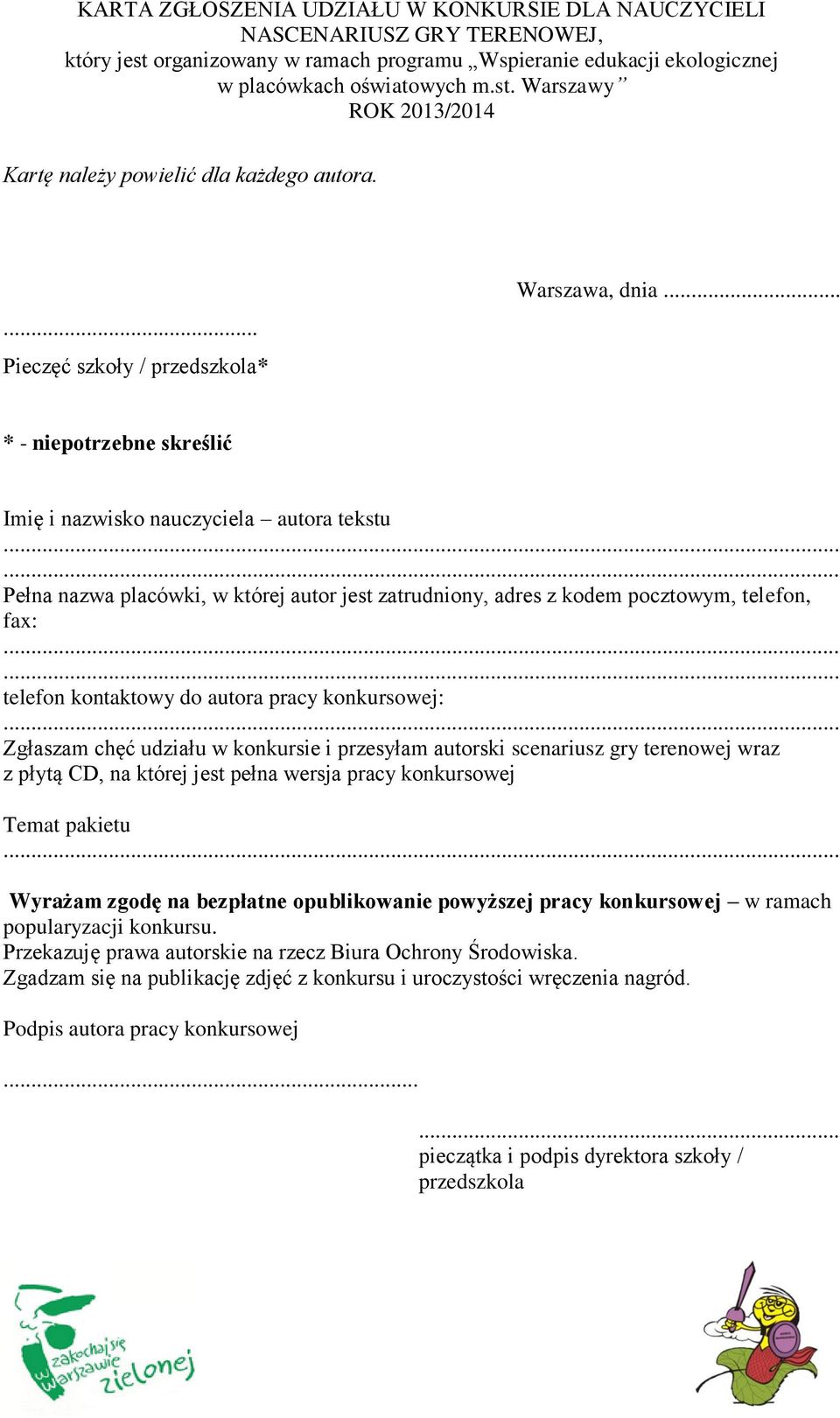 .. * - niepotrzebne skreślić Imię i nazwisko nauczyciela autora tekstu Pełna nazwa placówki, w której autor jest zatrudniony, adres z kodem pocztowym, telefon, fax: telefon kontaktowy do autora pracy