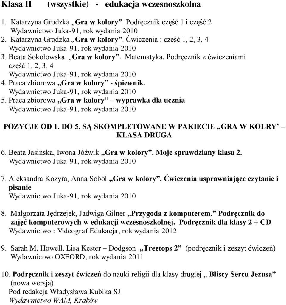 Praca zbiorowa Gra w kolory wyprawka dla ucznia Juka-91, 2010 POZYCJE OD 1. DO 5. SĄ SKOMPLETOWANE W PAKIECIE GRA W KOLRY KLASA DRUGA 6. Beata Jasińska, Iwona Jóźwik Gra w kolory.