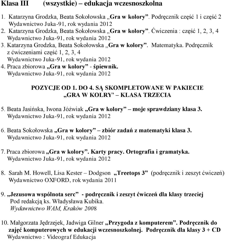 SĄ SKOMPLETOWANE W PAKIECIE GRA W KOLRY KLASA TRZECIA 5. Beata Jasińska, Iwona Jóźwiak Gra w kolory moje sprawdziany klasa 3. Juka-91, 6.