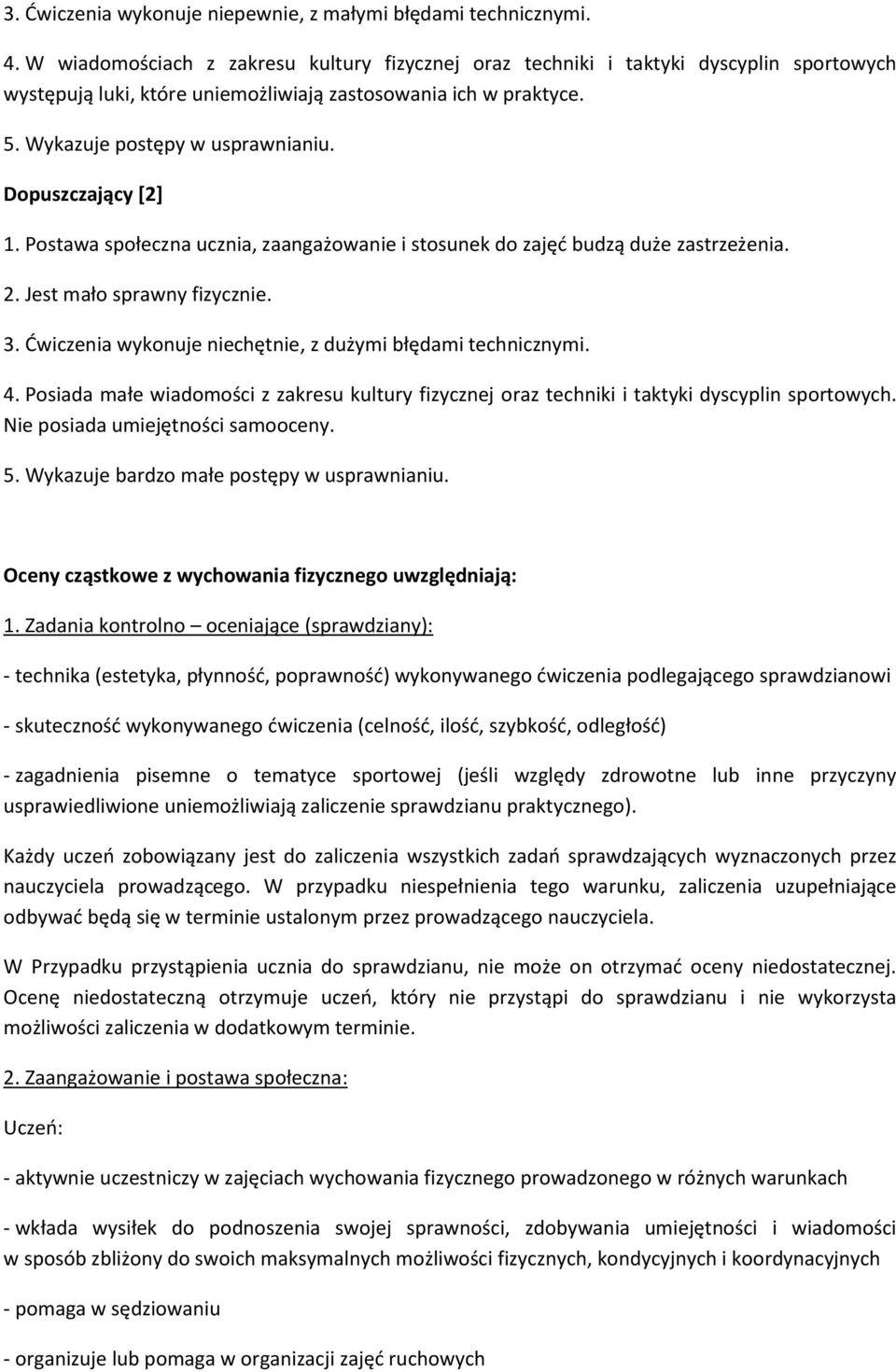 Dopuszczający [2] 1. Postawa społeczna ucznia, zaangażowanie i stosunek do zajęd budzą duże zastrzeżenia. 2. Jest mało sprawny fizycznie. 3.