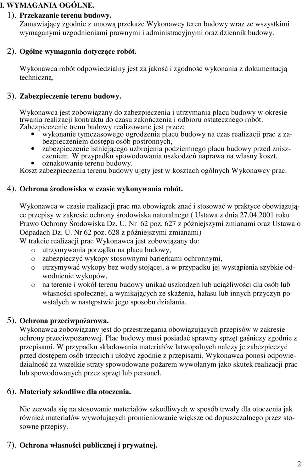 Wykonawca robót odpowiedzialny jest za jakość i zgodność wykonania z dokumentacją techniczną. 3). Zabezpieczenie terenu budowy.