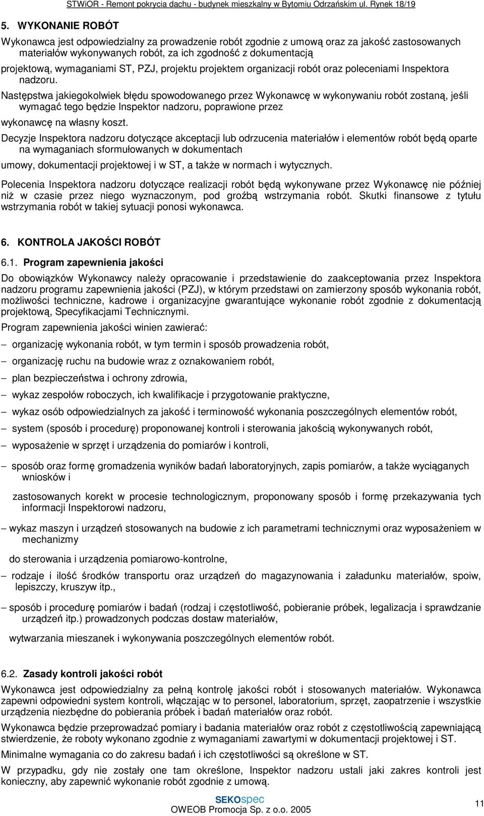 PZJ, projektu projektem organizacji robót oraz poleceniami Inspektora nadzoru.