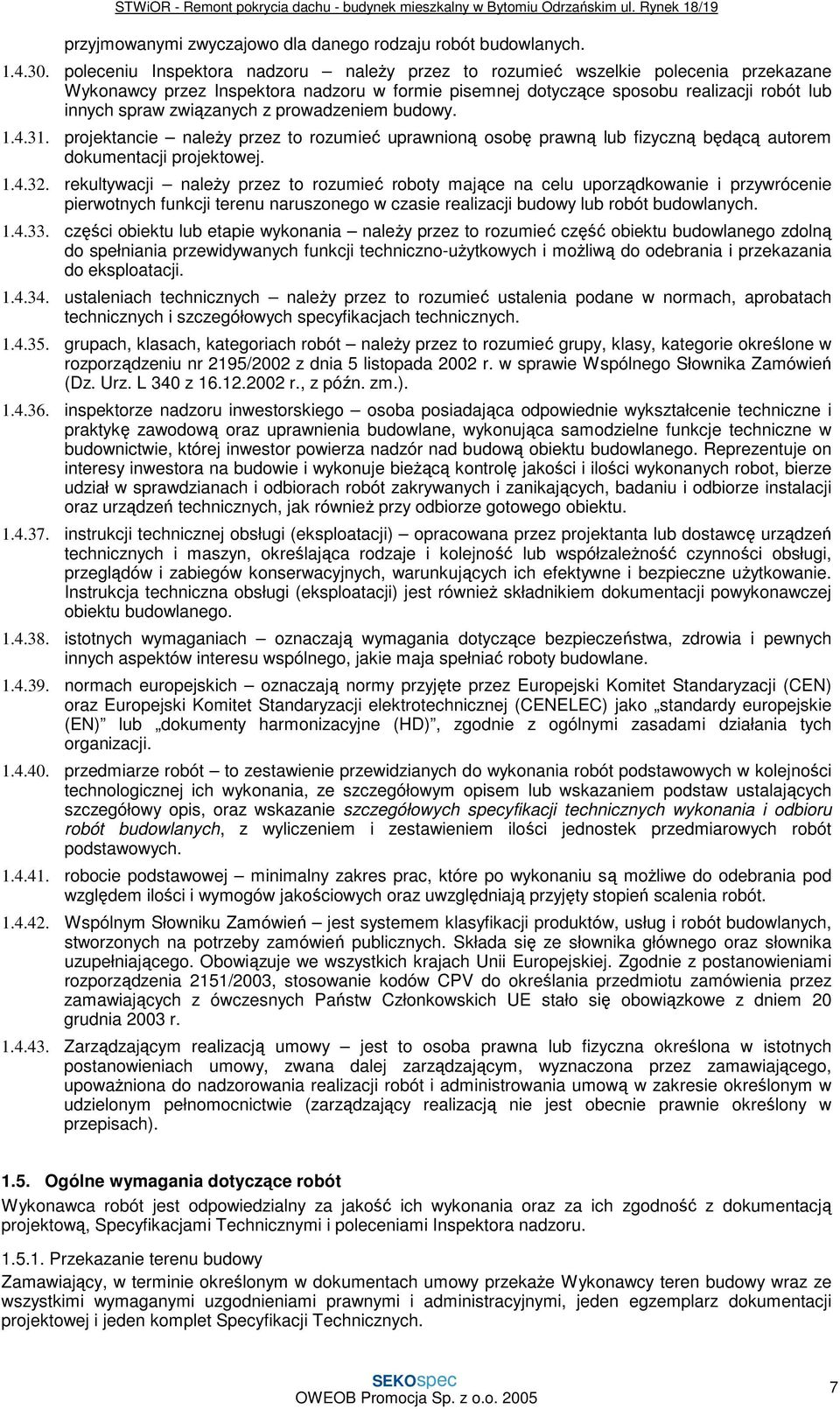 z prowadzeniem budowy. 1.4.31. projektancie naleŝy przez to rozumieć uprawnioną osobę prawną lub fizyczną będącą autorem dokumentacji projektowej. 1.4.32.