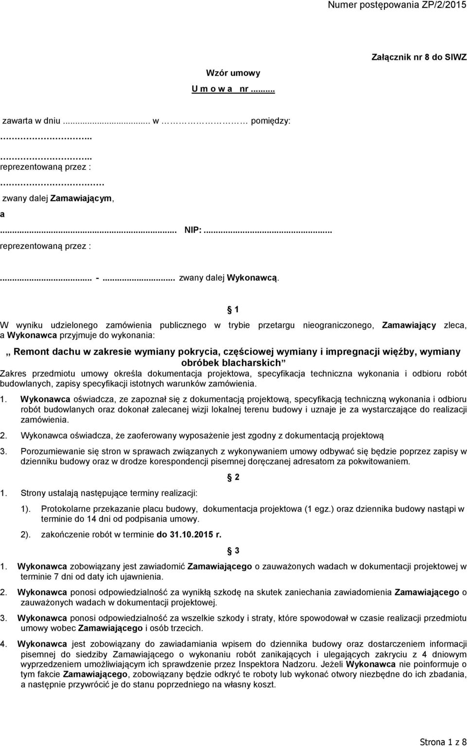 1 W wyniku udzielonego zamówienia publicznego w trybie przetargu nieograniczonego, Zamawiający zleca, a Wykonawca przyjmuje do wykonania:,, Remont dachu w zakresie wymiany pokrycia, częściowej