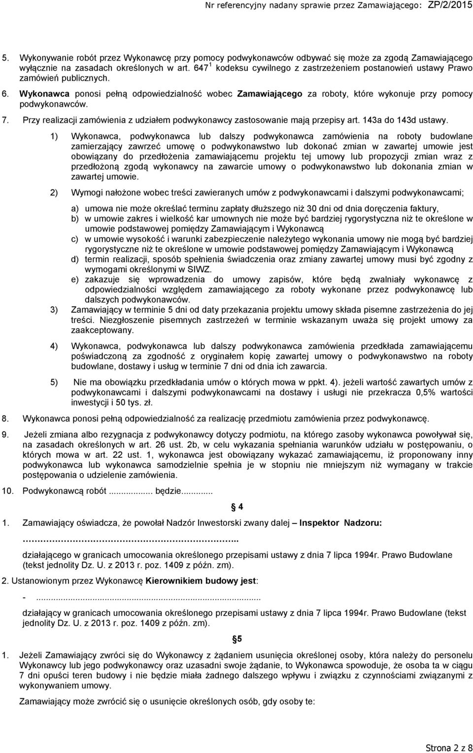 Wykonawca ponosi pełną odpowiedzialność wobec Zamawiającego za roboty, które wykonuje przy pomocy podwykonawców. 7. Przy realizacji zamówienia z udziałem podwykonawcy zastosowanie mają przepisy art.