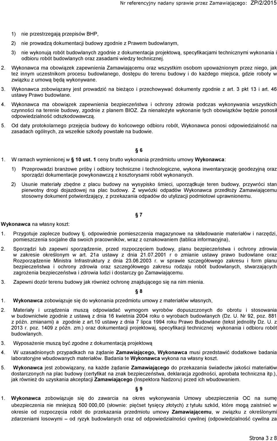 Wykonawca ma obowiązek zapewnienia Zamawiającemu oraz wszystkim osobom upoważnionym przez niego, jak też innym uczestnikom procesu budowlanego, dostępu do terenu budowy i do każdego miejsca, gdzie