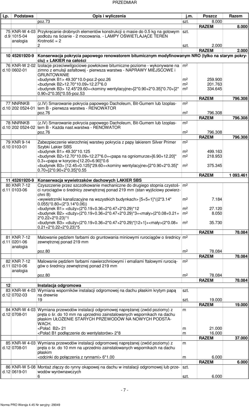 000 10 45261920-9 Konserwacja pokrycia papowego renowatorem bitumicznym modyfinowanym NRO (tylko na starym pokryciu) + LAKIER na całości 76 KNR-W 2-02 d.10 0602-01 77 NNRNKB d.