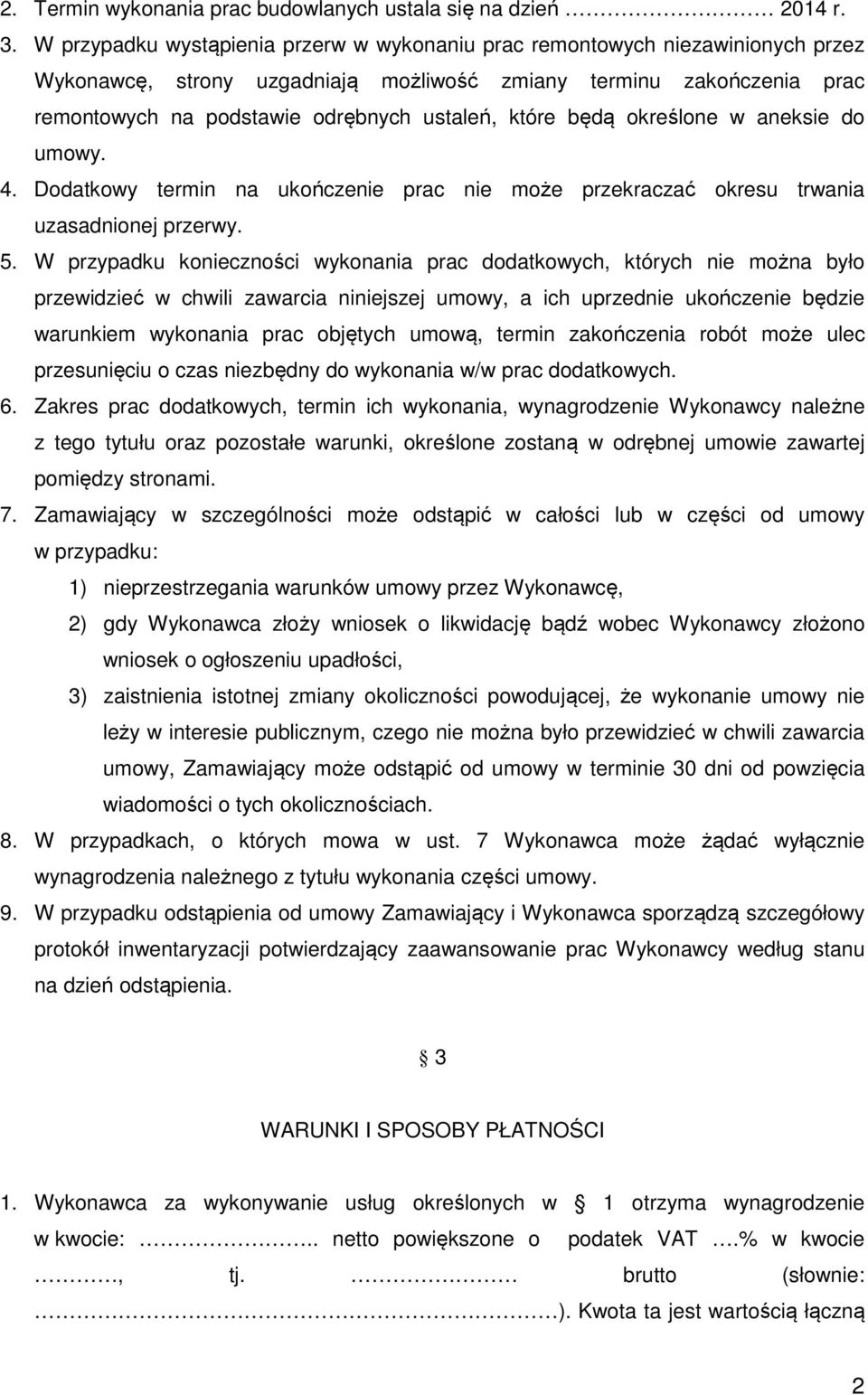 które będą określone w aneksie do umowy. 4. Dodatkowy termin na ukończenie prac nie może przekraczać okresu trwania uzasadnionej przerwy. 5.