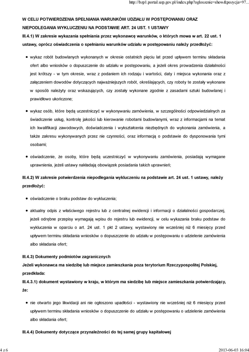 1 ustawy, oprócz oświadczenia o spełnianiu warunków udziału w postępowaniu należy przedłożyć: wykaz robót budowlanych wykonanych w okresie ostatnich pięciu lat przed upływem terminu składania ofert