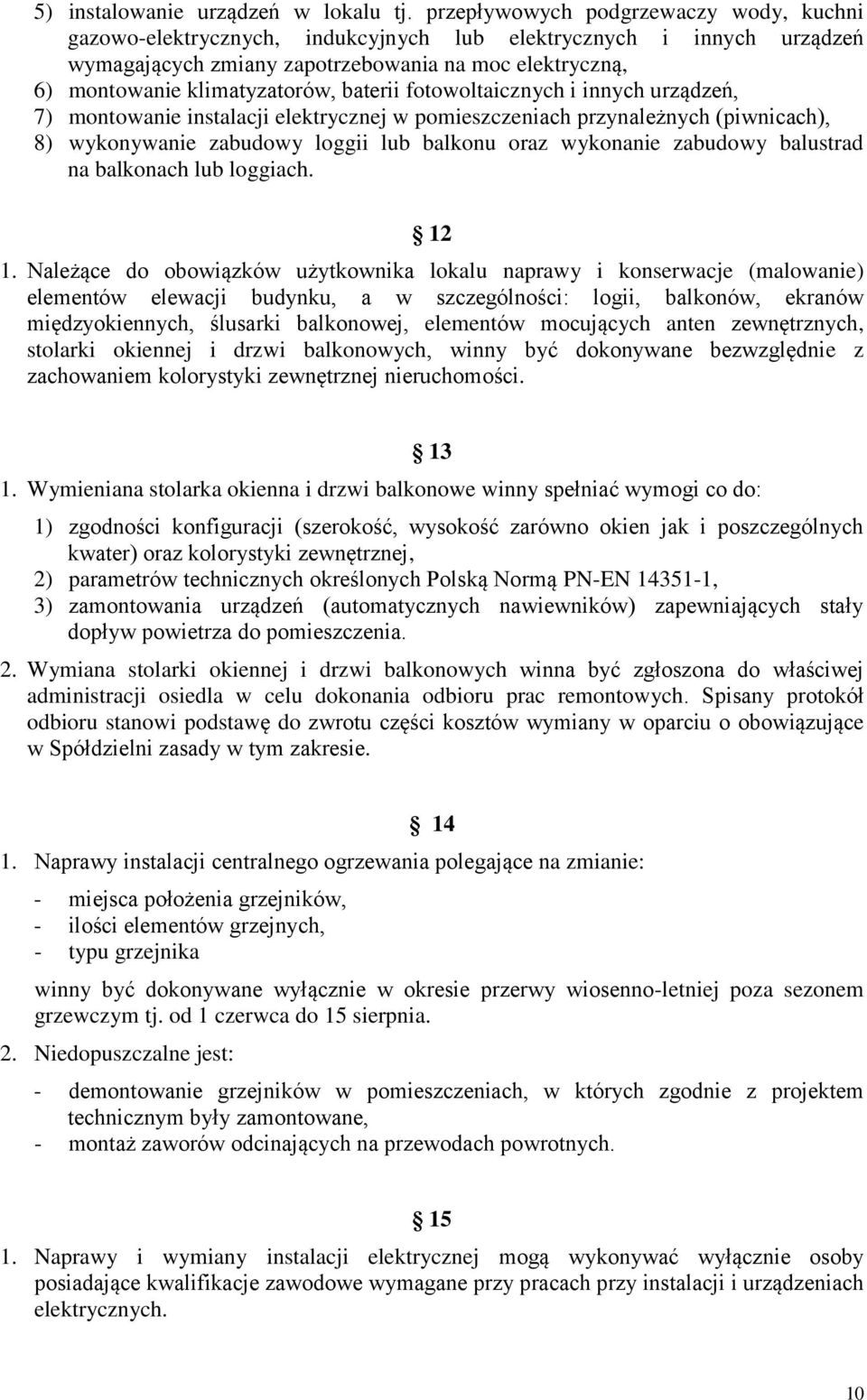 baterii fotowoltaicznych i innych urządzeń, 7) montowanie instalacji elektrycznej w pomieszczeniach przynależnych (piwnicach), 8) wykonywanie zabudowy loggii lub balkonu oraz wykonanie zabudowy