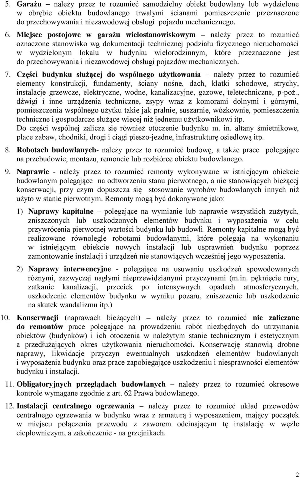 Miejsce postojowe w garażu wielostanowiskowym należy przez to rozumieć oznaczone stanowisko wg dokumentacji technicznej podziału fizycznego nieruchomości w wydzielonym lokalu w budynku