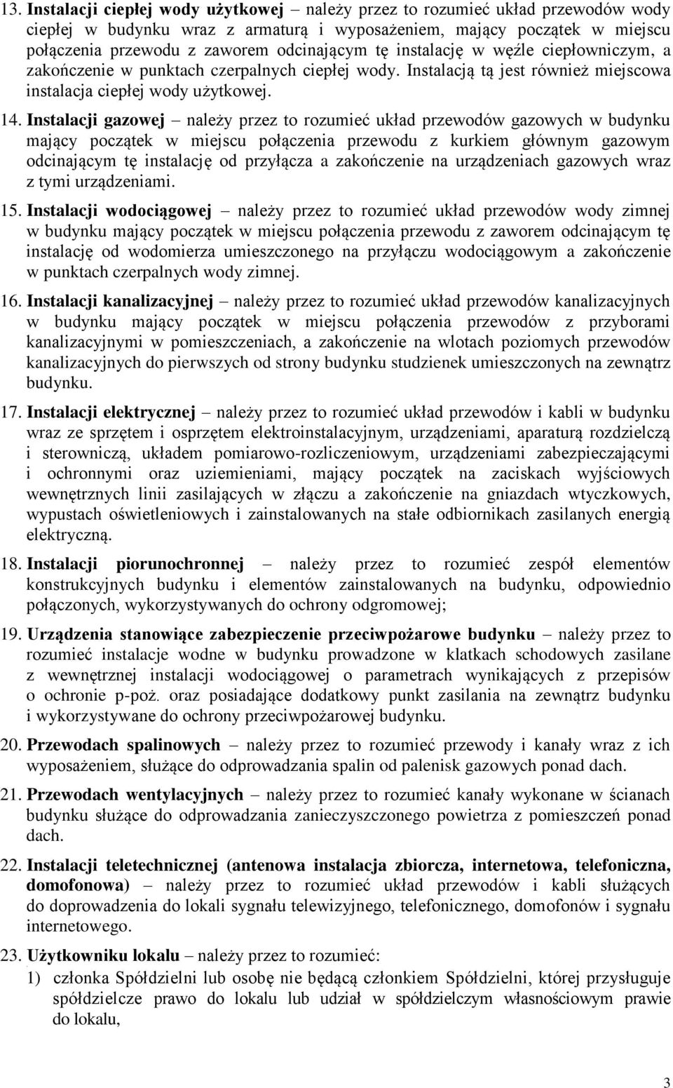 tę instalację w węźle ciepłowniczym, a zakończenie w punktach czerpalnych ciepłej wody. Instalacją tą jest również miejscowa instalacja ciepłej wody użytkowej. 14.