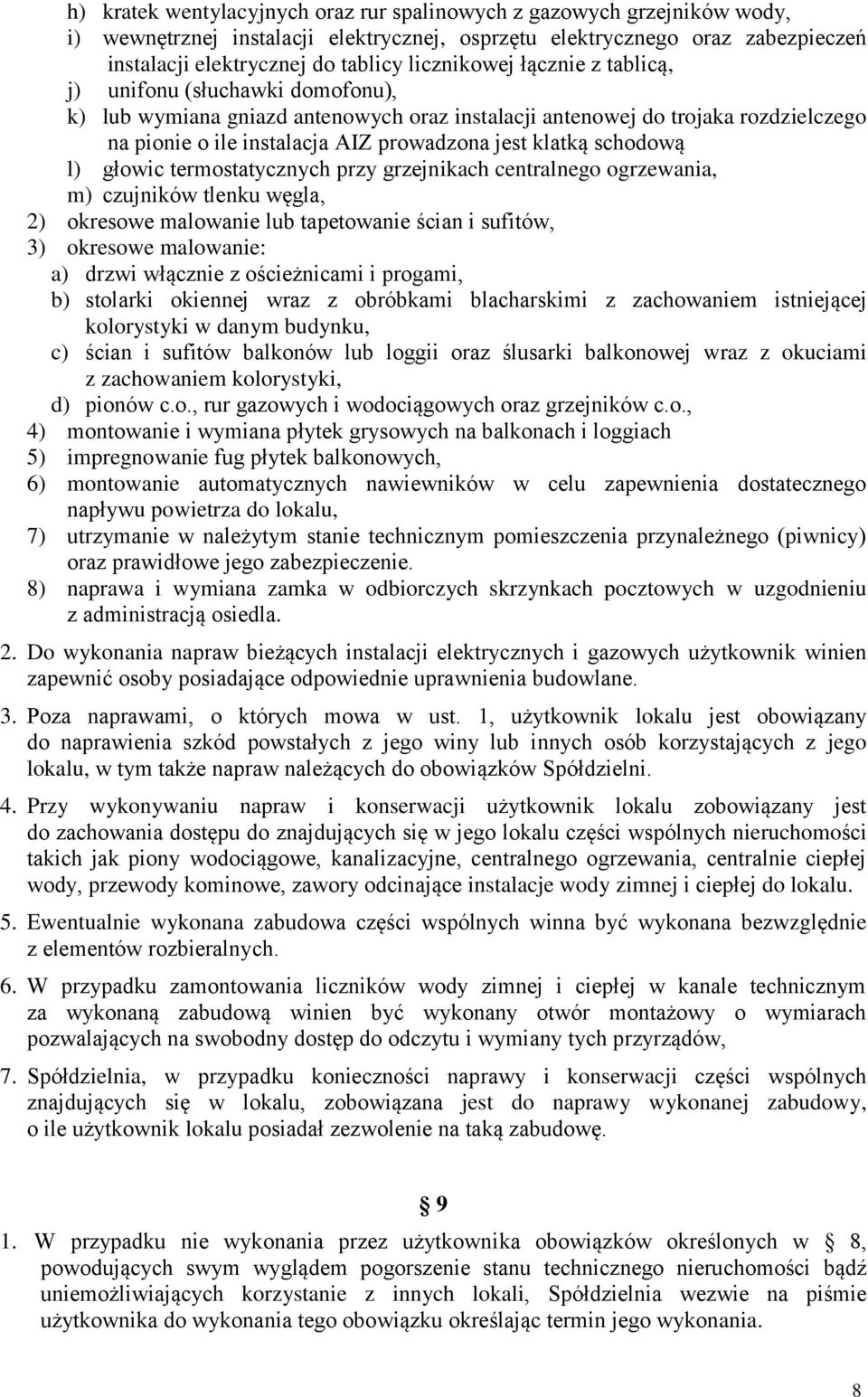 klatką schodową l) głowic termostatycznych przy grzejnikach centralnego ogrzewania, m) czujników tlenku węgla, 2) okresowe malowanie lub tapetowanie ścian i sufitów, 3) okresowe malowanie: a) drzwi