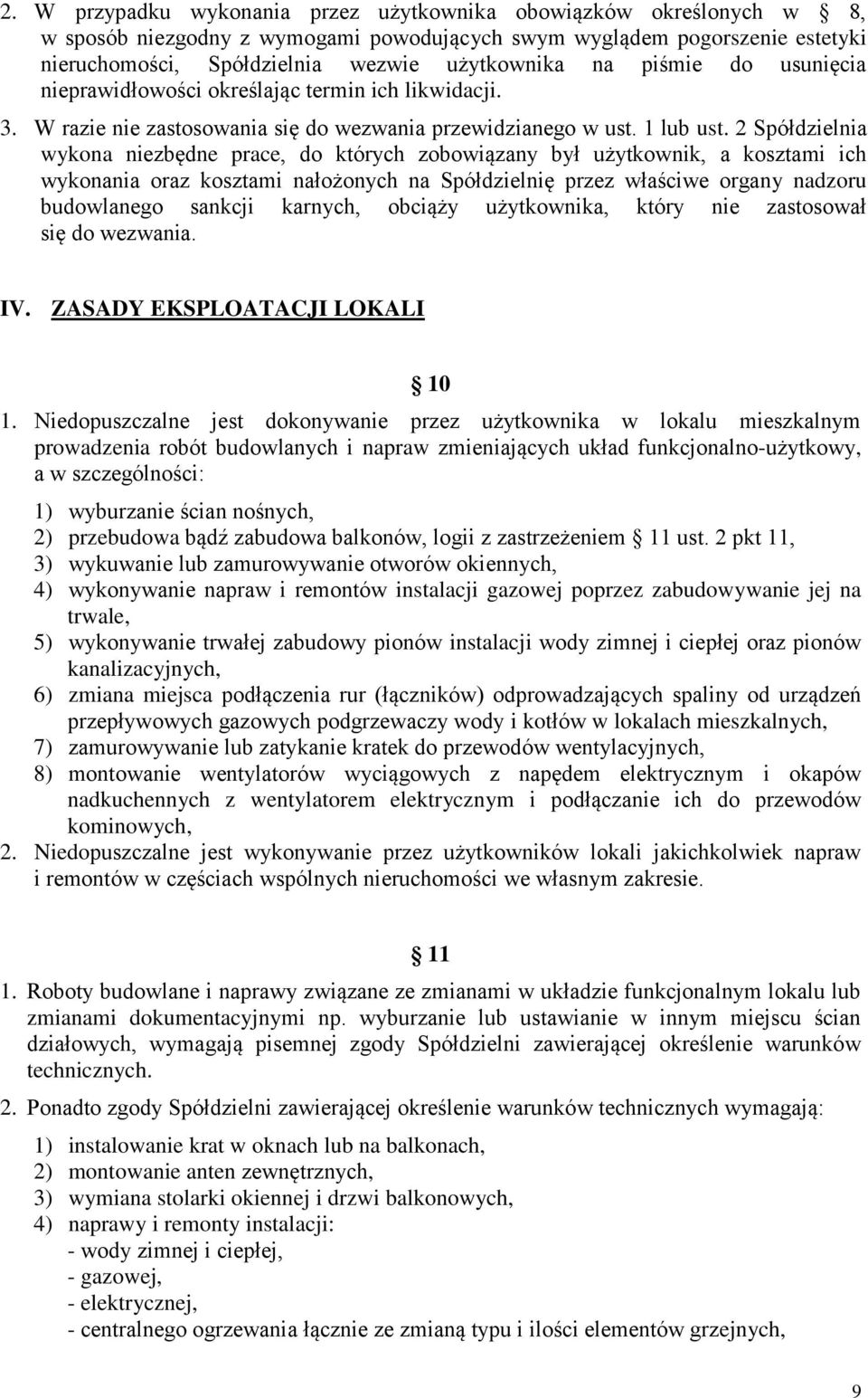 2 Spółdzielnia wykona niezbędne prace, do których zobowiązany był użytkownik, a kosztami ich wykonania oraz kosztami nałożonych na Spółdzielnię przez właściwe organy nadzoru budowlanego sankcji