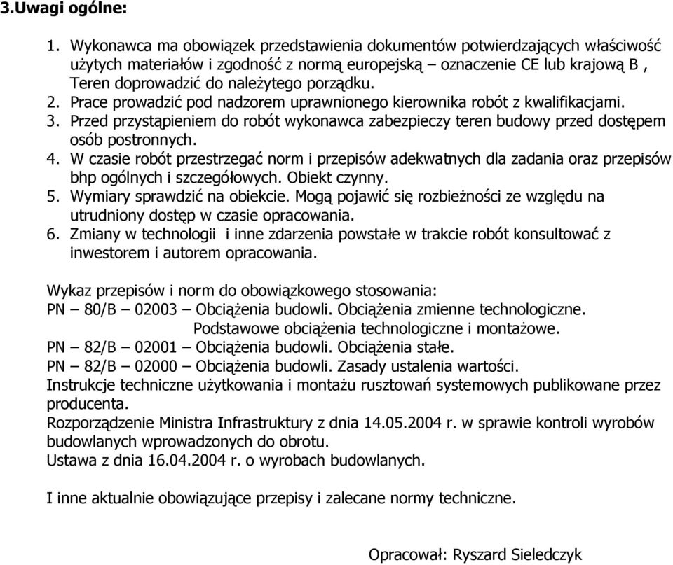 Prace prowadzić pod nadzorem uprawnionego kierownika robót z kwalifikacjami. 3. Przed przystąpieniem do robót wykonawca zabezpieczy teren budowy przed dostępem osób postronnych. 4.