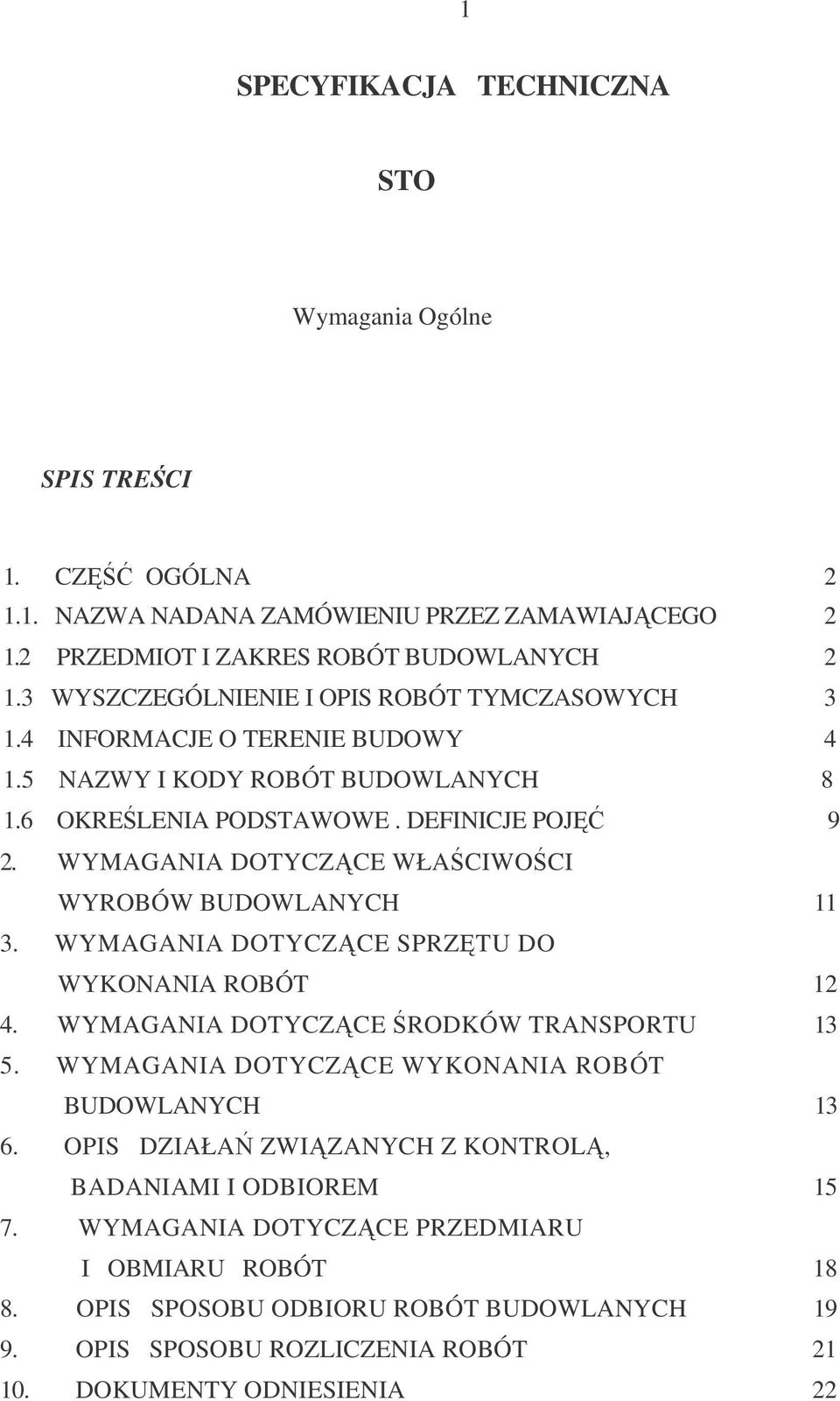 WYMAGANIA DOTYCZCE WŁACIWOCI WYROBÓW BUDOWLANYCH 11 3. WYMAGANIA DOTYCZCE SPRZTU DO WYKONANIA ROBÓT 12 4. WYMAGANIA DOTYCZCE RODKÓW TRANSPORTU 13 5.