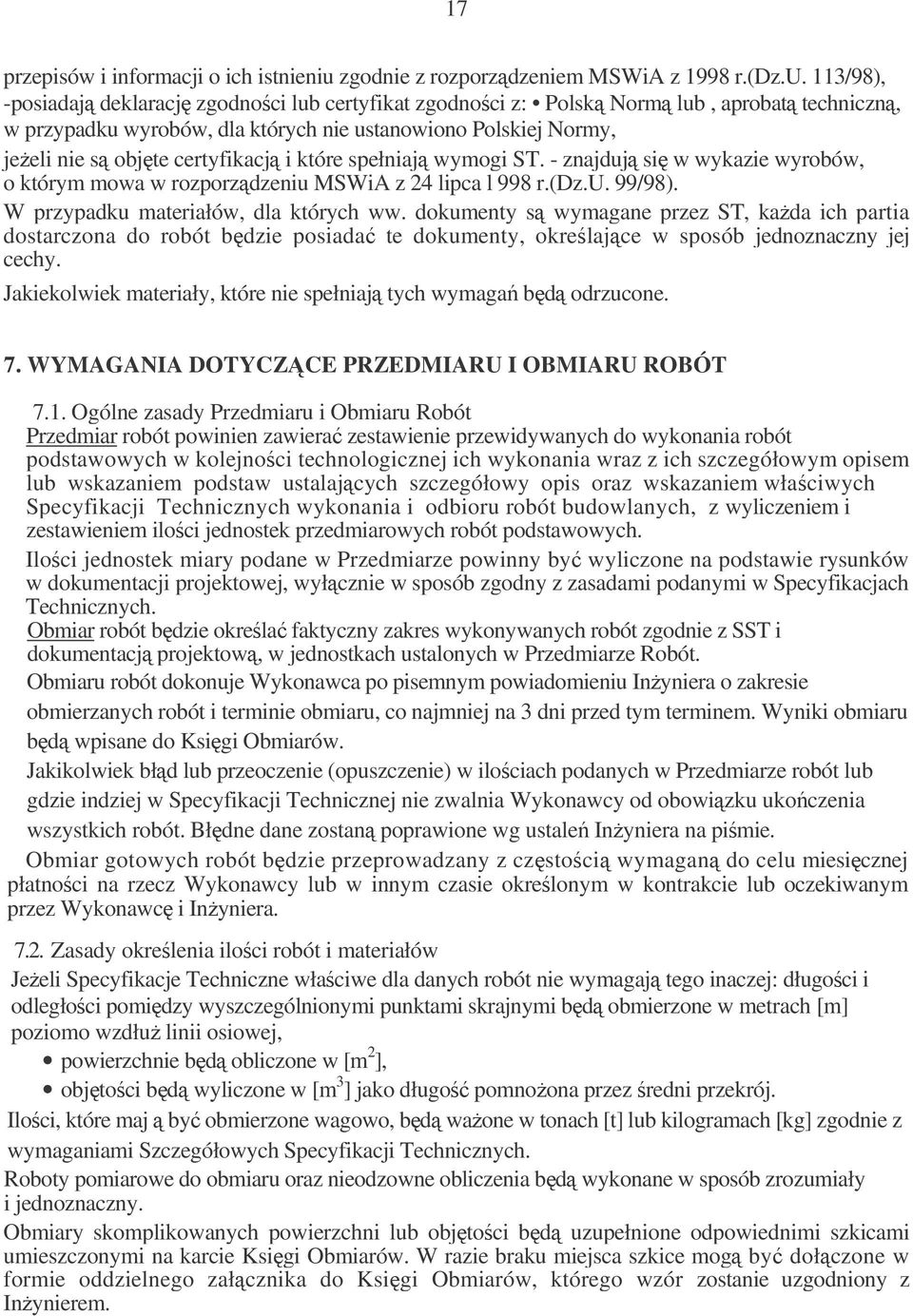 113/98), -posiadaj deklaracj zgodnoci lub certyfikat zgodnoci z: Polsk Norm lub, aprobat techniczn, w przypadku wyrobów, dla których nie ustanowiono Polskiej Normy, jeeli nie s objte certyfikacj i