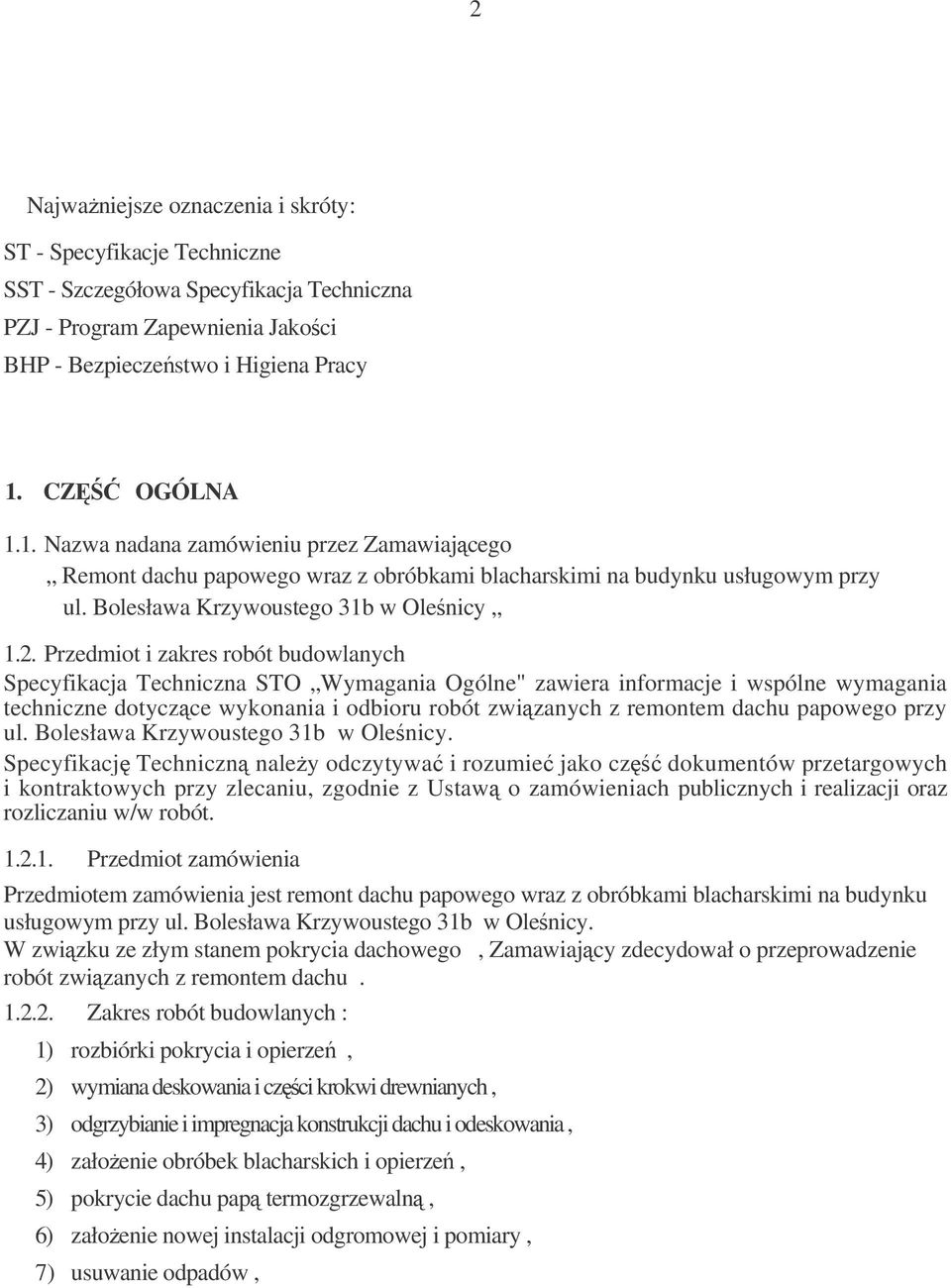 Przedmiot i zakres robót budowlanych Specyfikacja Techniczna STO Wymagania Ogólne" zawiera informacje i wspólne wymagania techniczne dotycz ce wykonania i odbioru robót zwi zanych z remontem dachu