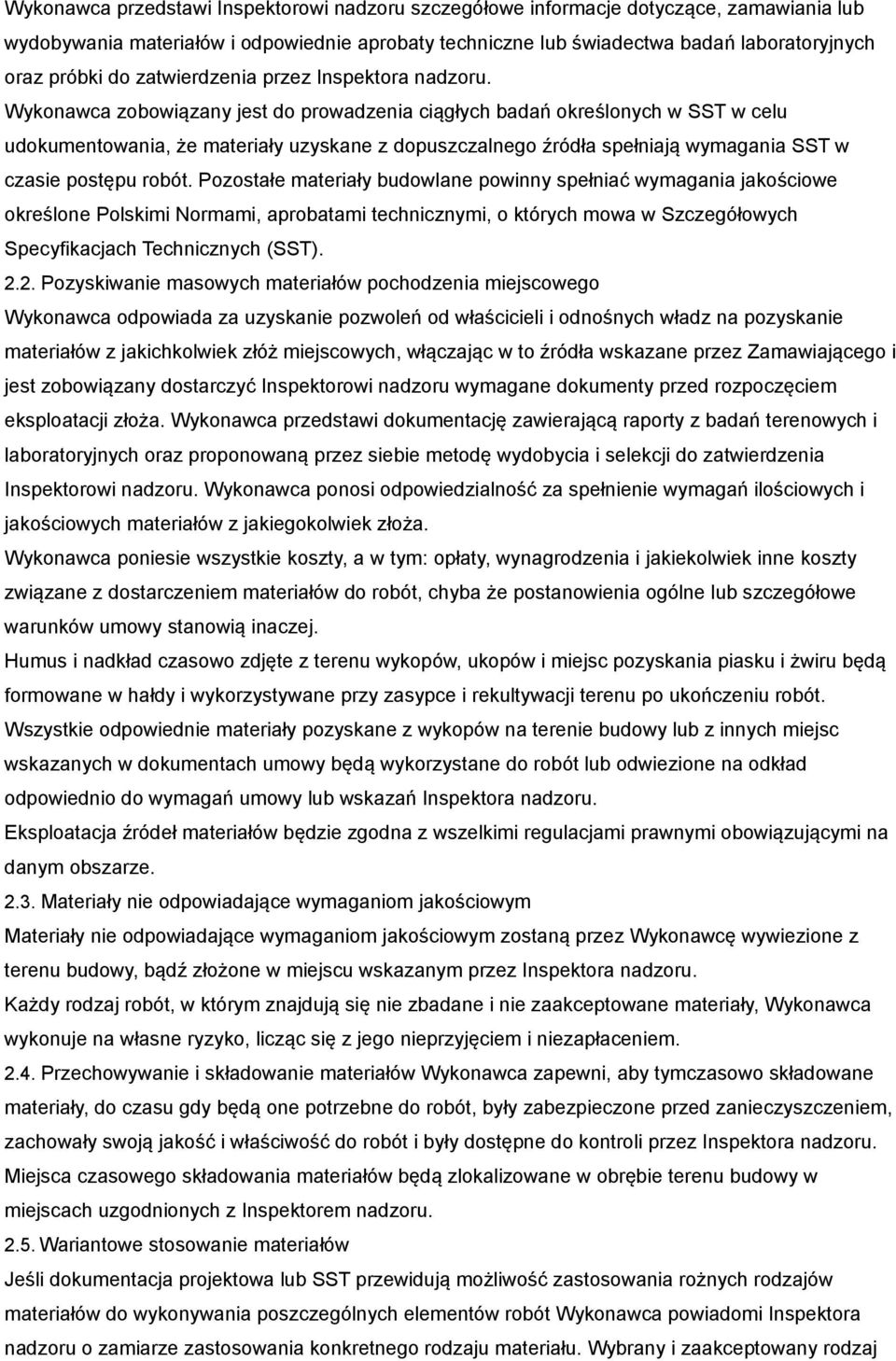 Wykonawca zobowiązany jest do prowadzenia ciągłych badań określonych w SST w celu udokumentowania, że materiały uzyskane z dopuszczalnego źródła spełniają wymagania SST w czasie postępu robót.