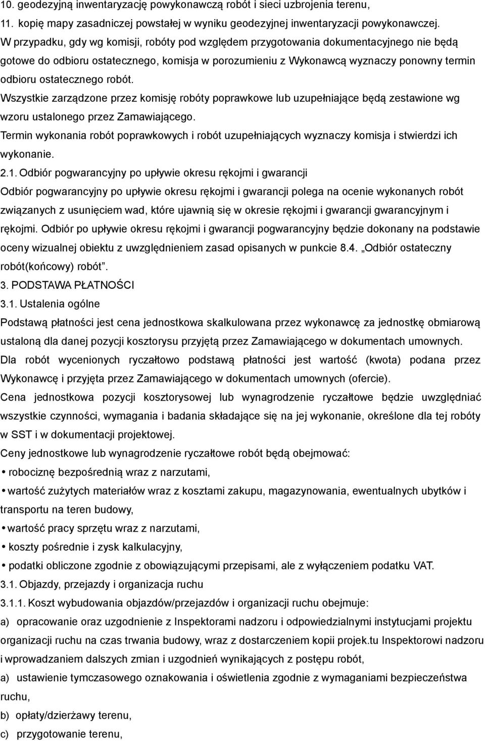 ostatecznego robót. Wszystkie zarządzone przez komisję robóty poprawkowe lub uzupełniające będą zestawione wg wzoru ustalonego przez Zamawiającego.