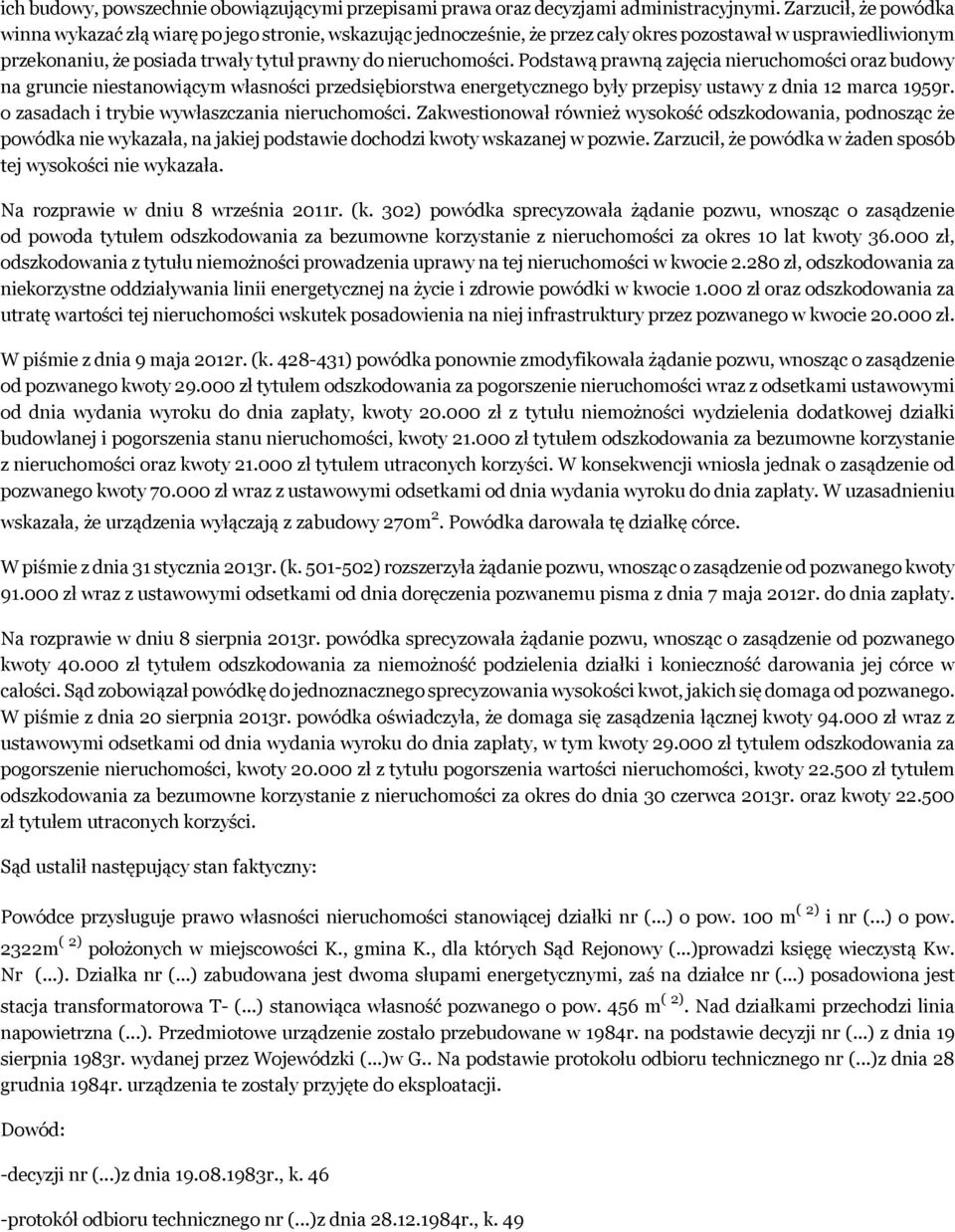 Podstawą prawną zajęcia nieruchomości oraz budowy na gruncie niestanowiącym własności przedsiębiorstwa energetycznego były przepisy ustawy z dnia 12 marca 1959r.