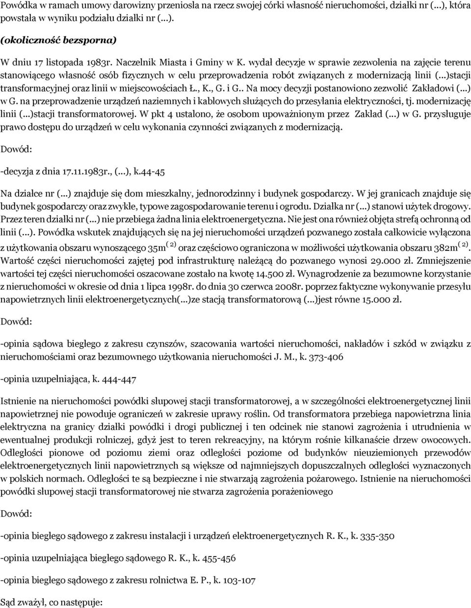 ..)stacji transformacyjnej oraz linii w miejscowościach Ł., K., G. i G.. Na mocy decyzji postanowiono zezwolić Zakładowi (...) w G.