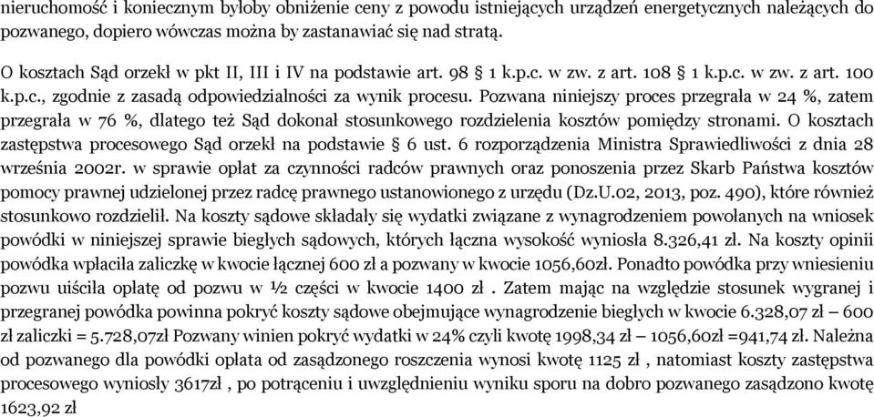 Pozwana niniejszy proces przegrała w 24 %, zatem przegrała w 76 %, dlatego też Sąd dokonał stosunkowego rozdzielenia kosztów pomiędzy stronami.