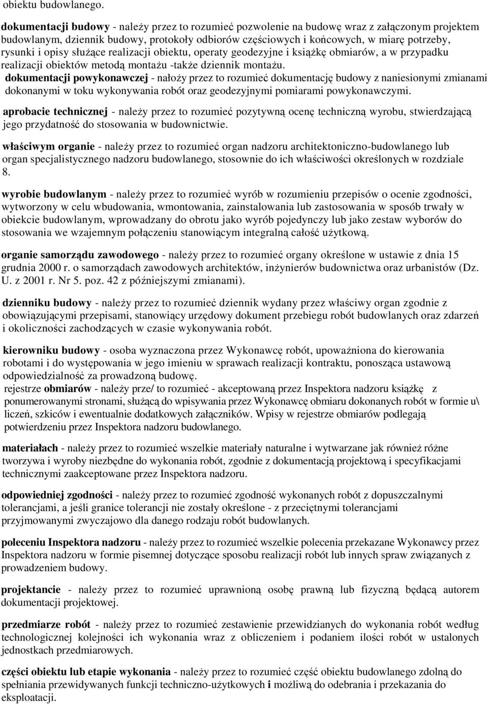 opisy słuŝące realizacji obiektu, operaty geodezyjne i ksiąŝkę obmiarów, a w przypadku realizacji obiektów metodą montaŝu -takŝe dziennik montaŝu.