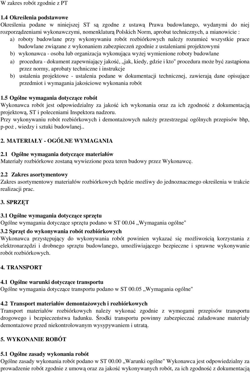 mianowicie : a) roboty budowlane przy wykonywaniu robót rozbiórkowych naleŝy rozumieć wszystkie prace budowlane związane z wykonaniem zabezpieczeń zgodnie z ustaleniami projektowymi b) wykonawca -