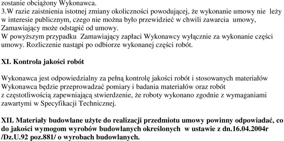 od umowy. W powyŝszym przypadku Zamawiający zapłaci Wykonawcy wyłącznie za wykonanie części umowy. Rozliczenie nastąpi po odbiorze wykonanej części robót. XI.