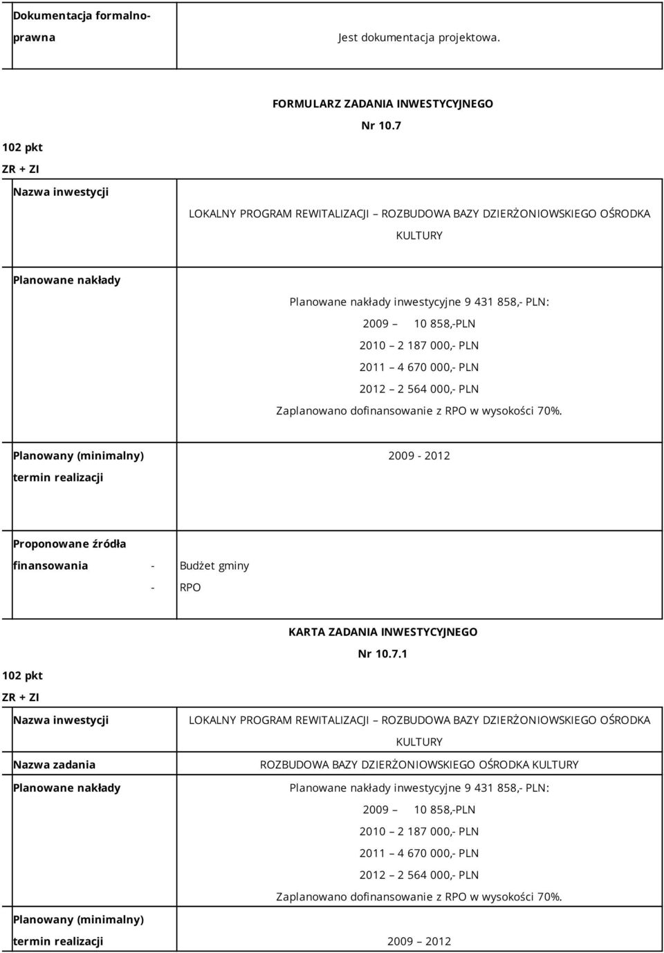 PLN 2012 2 564 000,- PLN 2009-2012 termin realizacji Proponowane źródła finansowania - Budżet gminy - RPO KARTA ZADANIA INWESTYCYJNEGO Nr 10.7.