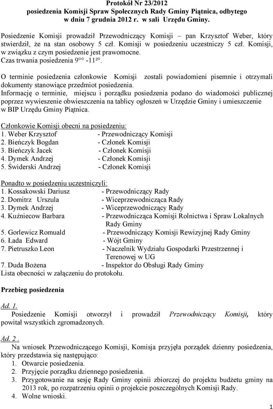 Komisji, w związku z czym posiedzenie jest prawomocne. Czas trwania posiedzenia 9-11².